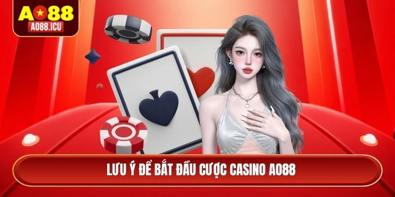Lưu ý để bắt đầu cược casino AO88