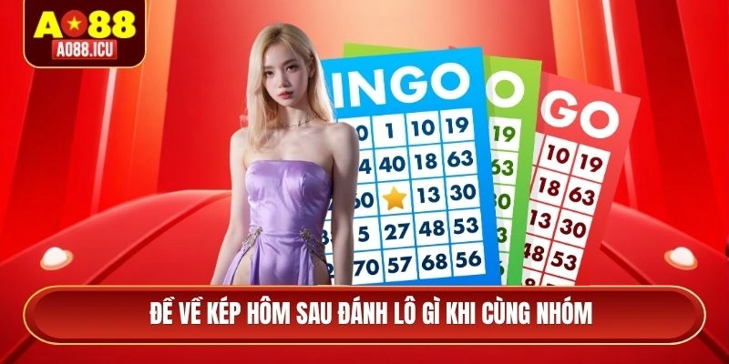 Đề về kép hôm sau đánh lô gì khi cùng nhóm