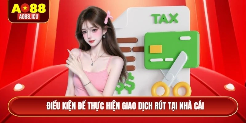 Điều kiện để thực hiện giao dịch rút tại nhà cái