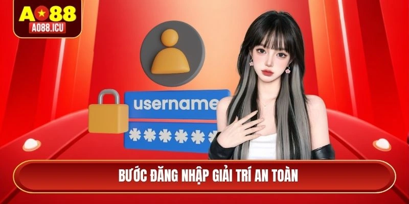 Bước đăng nhập giải trí an toàn