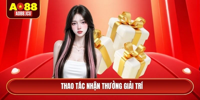 Thao tác nhận thưởng giải trí