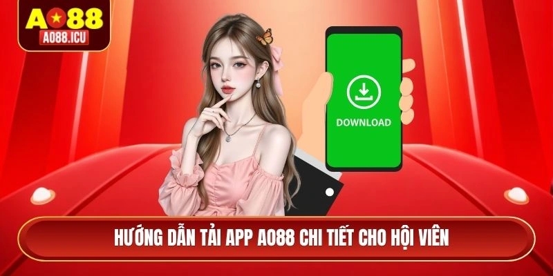 Hướng dẫn tải app AO88 chi tiết cho hội viên