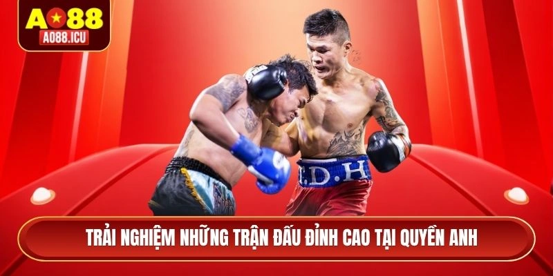 Trải nghiệm những trận đấu đỉnh cao tại quyền anh