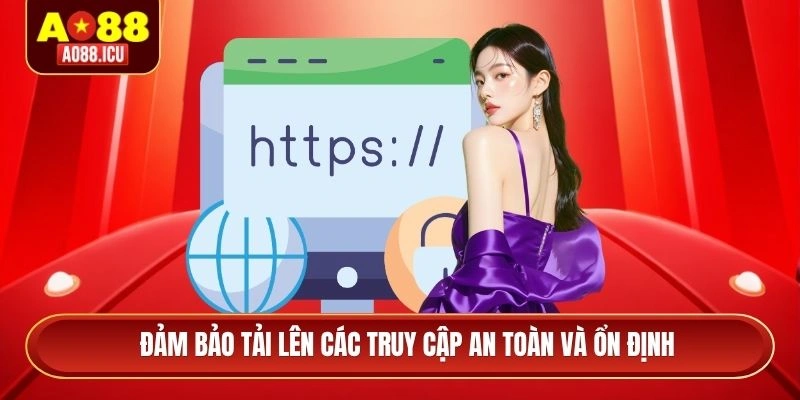 Đảm bảo tải lên các truy cập an toàn và ổn định