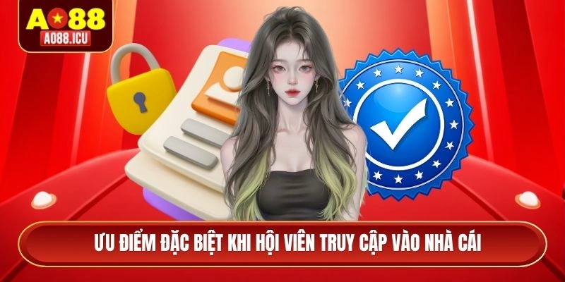 Ưu điểm đặc biệt khi hội viên truy cập vào nhà cái